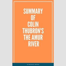 Summary of colin thubron's the amur river