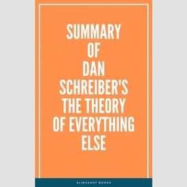 Summary of dan schreiber's the theory of everything else