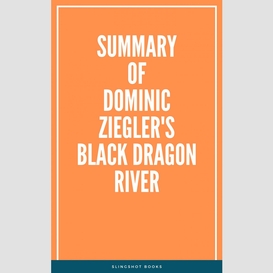 Summary of dominic ziegler's black dragon river