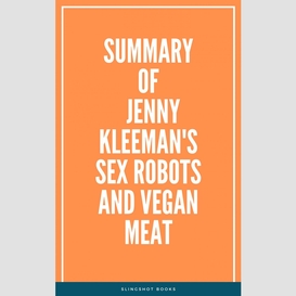 Summary of jenny kleeman's sex robots and vegan meat