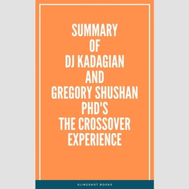 Summary of dj kadagian and gregory shushan phd's the crossover experience