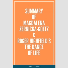 Summary of magdalena zernicka-goetz and roger highfield's the dance of life