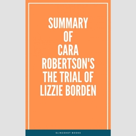 Summary of cara robertson's the trial of lizzie borden