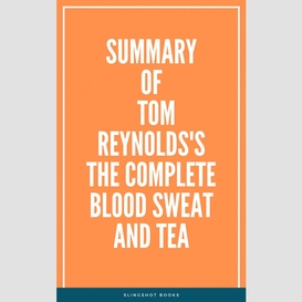 Summary of tom reynolds's the complete blood sweat and tea