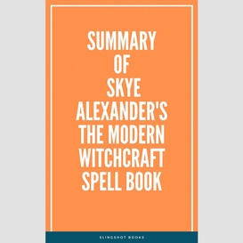 Summary of skye alexander's the modern witchcraft spell book