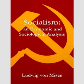 Socialism: an economic and sociological analysis