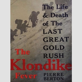 The klondike fever: the life and death of the last great gold rush