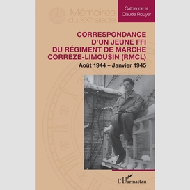 Correspondance d'un jeune ffi du régiment de marche corrèze-limousin (rmcl)