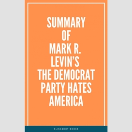 Summary of mark r. levin's the democrat party hates america