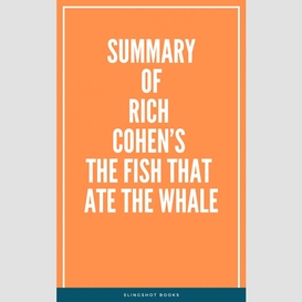 Summary of rich cohen's the fish that ate the whale