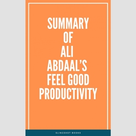 Summary of ali abdaal's feel good productivity