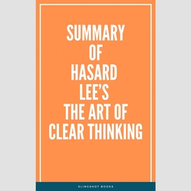 Summary of hasard lee's the art of clear thinking