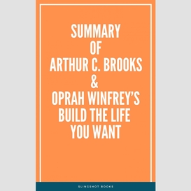 Summary of arthur c. brooks & oprah winfrey's build the life you want