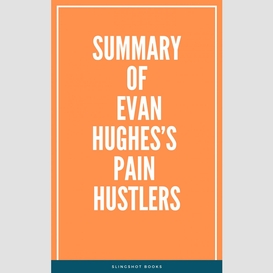Summary of evan hughes's pain hustlers