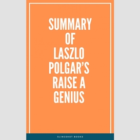 Summary of laszlo polgar's raise a genius