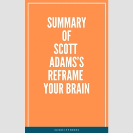 Summary of scott adams's reframe your brain