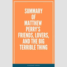 Summary of matthew perry's friends, lovers, and the big terrible thing