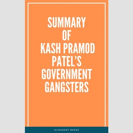 Summary of kash pramod patel's government gangsters