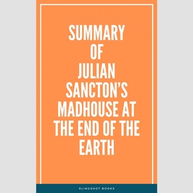 Summary of julian sancton's madhouse at the end of the earth