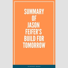 Summary of jason feifer's build for tomorrow