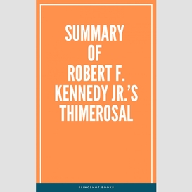 Summary of robert f. kennedy jr.'s thimerosal
