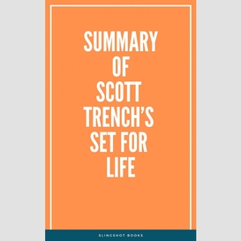 Summary of scott trench's set for life