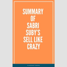 Summary of sabri suby's sell like crazy
