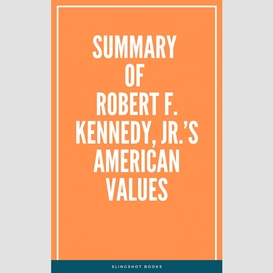 Summary of robert f. kennedy, jr.'s american values