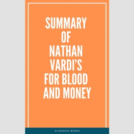 Summary of nathan vardi's for blood and money