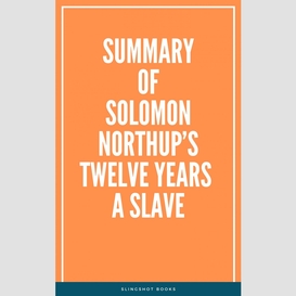 Summary of solomon northup's twelve years a slave