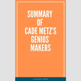 Summary of cade metz's genius makers