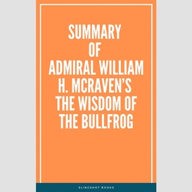 Summary of admiral william h. mcraven's the wisdom of the bullfrog