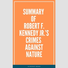 Summary of robert f. kennedy jr.'s crimes against nature