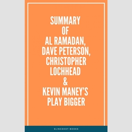 Summary of al ramadan, dave peterson, christopher lochhead & kevin maney's play bigger