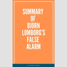 Summary of bjorn lomborg's false alarm