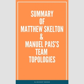 Summary of matthew skelton & manuel pais's team topologies