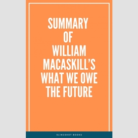 Summary of william macaskill's what we owe the future