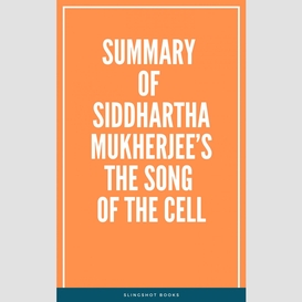 Summary of siddhartha mukherjee's the song of the cell