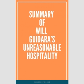 Summary of will guidara's unreasonable hospitality