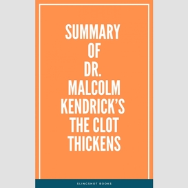 Summary of dr. malcolm kendrick's the clot thickens