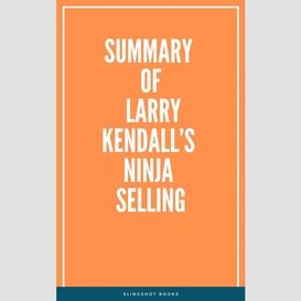 Summary of larry kendall's ninja selling