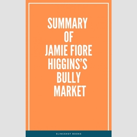 Summary of jamie fiore higgins's bully market