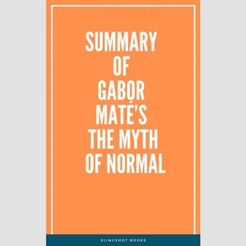 Summary of gabor maté's the myth of normal