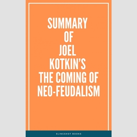 Summary of joel kotkin's the coming of neo-feudalism