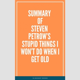 Summary of steven petrow's stupid things i won't do when i get old