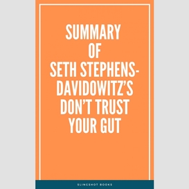 Summary of seth stephens-davidowitz's don't trust your gut