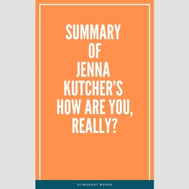 Summary of jenna kutcher's how are you, really?