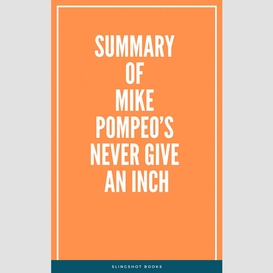 Summary of mike pompeo's never give an inch