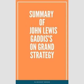 Summary of john lewis gaddis's on grand strategy