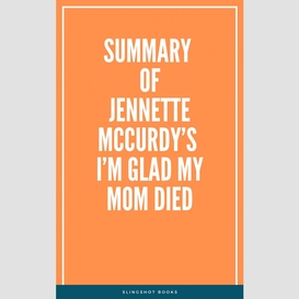 Summary of jennette mccurdy's i'm glad my mom died